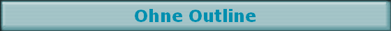Ohne Outline
