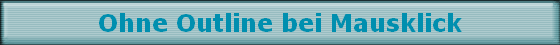 Ohne Outline bei Mausklick
