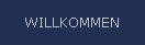 WILLKOMMEN